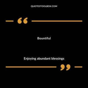 Bountiful Enjoying abundant blessings
