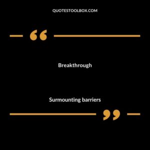 Breakthrough Surmounting barriers