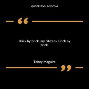 Brick by brick my citizens. Brick by brick.