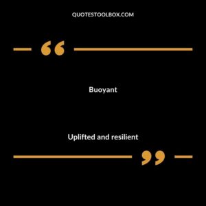 Buoyant Uplifted and resilient