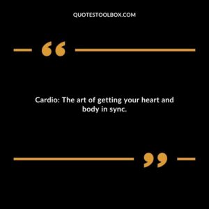 Cardio The art of getting your heart and body in sync.