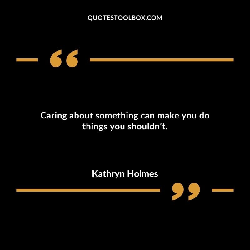 Caring About Something Can Make You Do Things You Shouldnt Caring About Something Can Make You Do Things You Shouldnt