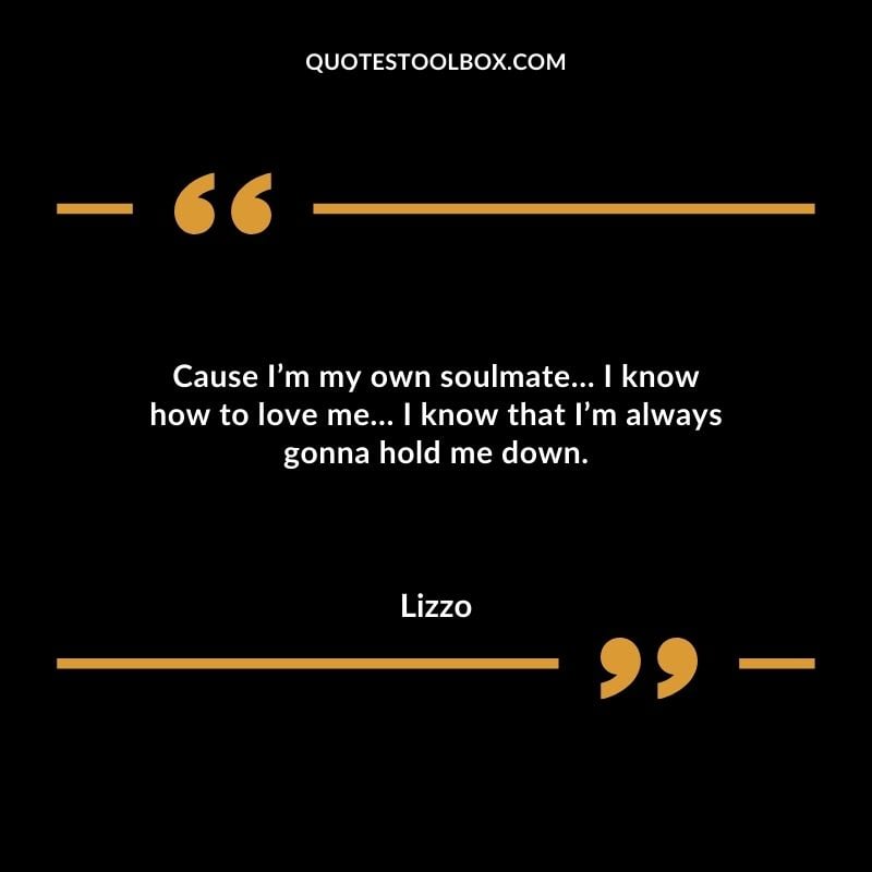 Cause Im my own soulmate I know how to love me I know that Im always gonna hold me down. Compelling Single Inspirational Quotes