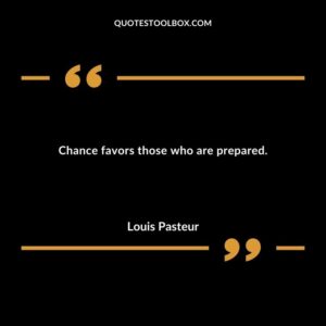 Chance favors those who are prepared.