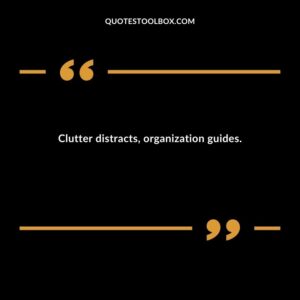 Clutter distracts organization guides.