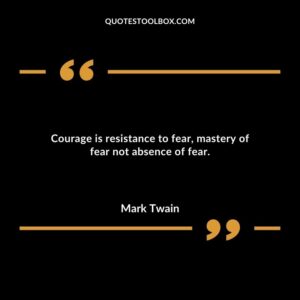 Courage is resistance to fear mastery of fear not absence of fear.