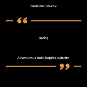 Daring Adventurous bold inspires audacity.