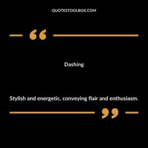 Dashing Stylish and energetic conveying flair and enthusiasm.