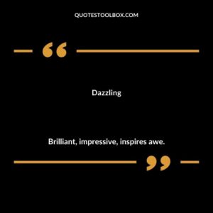 Dazzling Brilliant impressive inspires awe.
