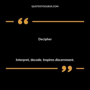 Decipher Interpret decode. Inspires discernment.