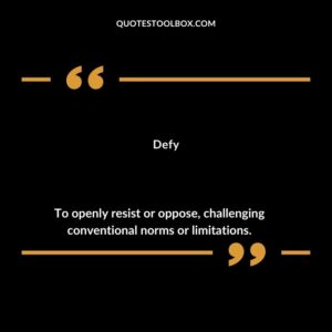 Defy To openly resist or oppose challenging conventional norms or limitations.