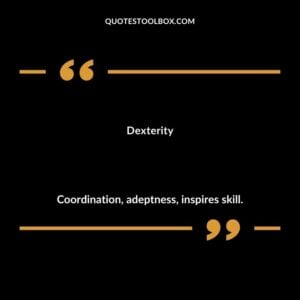 Dexterity Coordination adeptness inspires skill.
