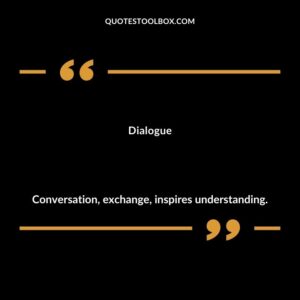 Dialogue Conversation exchange inspires understanding.