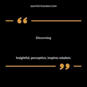 Discerning Insightful perceptive inspires wisdom.