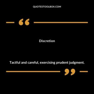 Discretion Tactful and careful exercising prudent judgment.