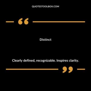 Distinct Clearly defined recognizable. Inspires clarity.