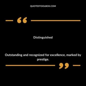 Distinguished Outstanding and recognized for excellence marked by prestige.