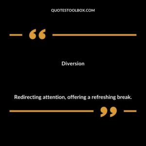 Diversion Redirecting attention offering a refreshing break.