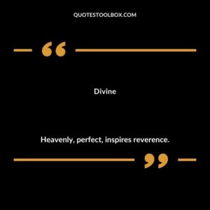 Divine Heavenly perfect inspires reverence.