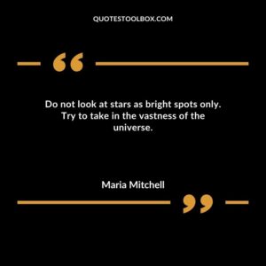Do not look at stars as bright spots only. Try to take in the vastness of the universe.