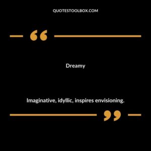 Dreamy Imaginative idyllic inspires envisioning.