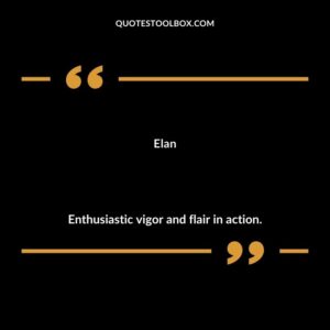 Elan Enthusiastic vigor and flair in action.
