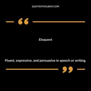 Eloquent Fluent expressive and persuasive in speech or writing.