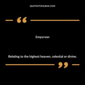 Empyrean Relating to the highest heaven celestial or divine.