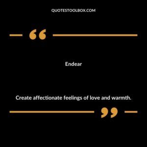Endear Create affectionate feelings of love and warmth.