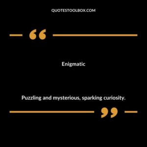 Enigmatic Puzzling and mysterious sparking curiosity.