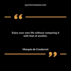 Enjoy your own life without comparing it with that of another.