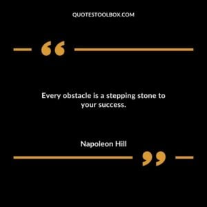 Every obstacle is a stepping stone to your success.