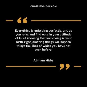 Everything is unfolding perfectly, and as you relax and find ease in your attitude of trust knowing that well being is your birth right, amazing things will happen things the