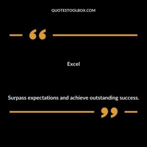 Excel Surpass expectations and achieve outstanding success.