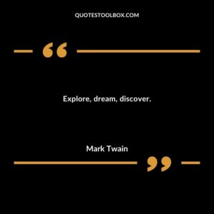 Explore dream discover.