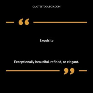 Exquisite Exceptionally beautiful refined or elegant.
