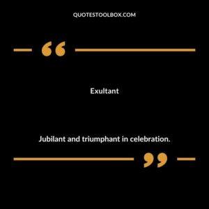 Exultant Jubilant and triumphant in celebration.