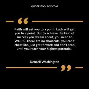 Faith will get you to a point. Luck will get you to a point. But to achieve the kind of success you dream about, you need to WORK. There are no shortcuts, you can’t cheat