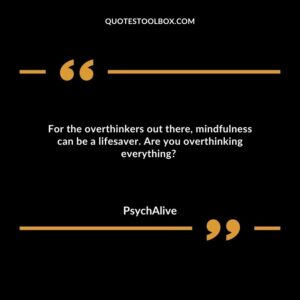 For the overthinkers out there, mindfulness can be a lifesaver. Are you overthinking everything?