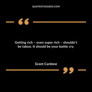 Getting rich even super rich shouldnt be taboo. It should be your battle cry.