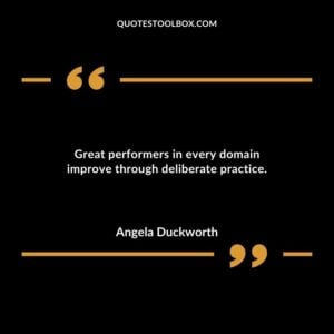 Great performers in every domain improve through deliberate practice.