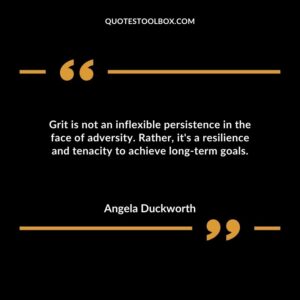 Grit is not an inflexible persistence in the face of adversity. Rather its a resilience and tenacity to achieve long term goals.
