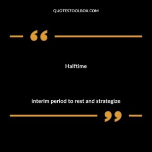 Halftime interim period to rest and strategize