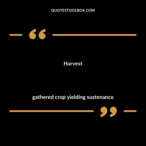 Harvest gathered crop yielding sustenance