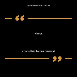Havoc chaos that forces renewal