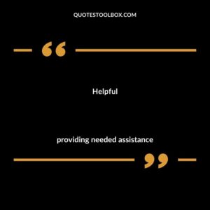 Helpful providing needed assistance
