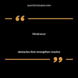 Hindrance obstacles that strengthen resolve