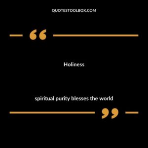 Holiness spiritual purity blesses the world