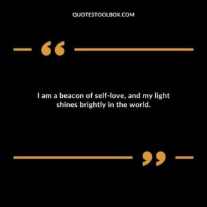 I am a beacon of self love and my light shines brightly in the world.