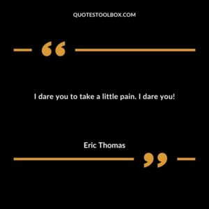 I dare you to take a little pain. I dare you